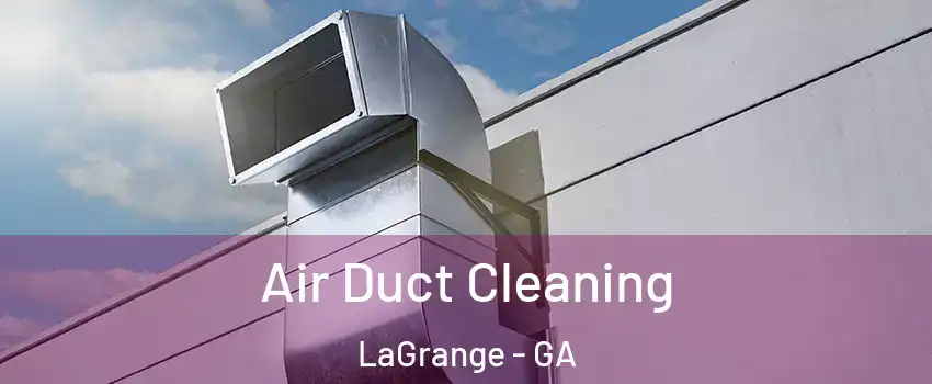  Air Duct Cleaning LaGrange - GA