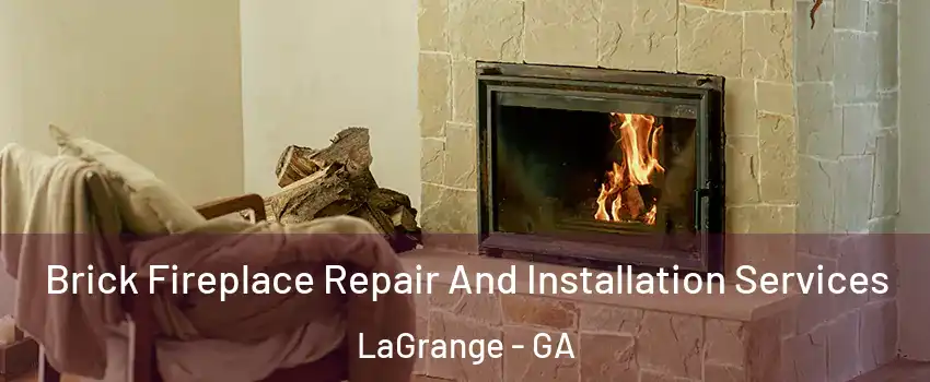  Brick Fireplace Repair And Installation Services LaGrange - GA
