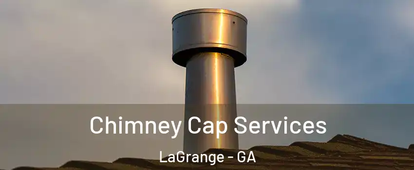  Chimney Cap Services LaGrange - GA