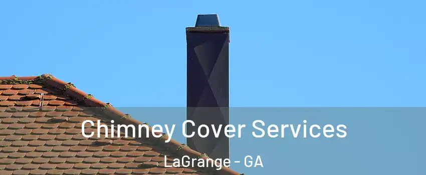  Chimney Cover Services LaGrange - GA