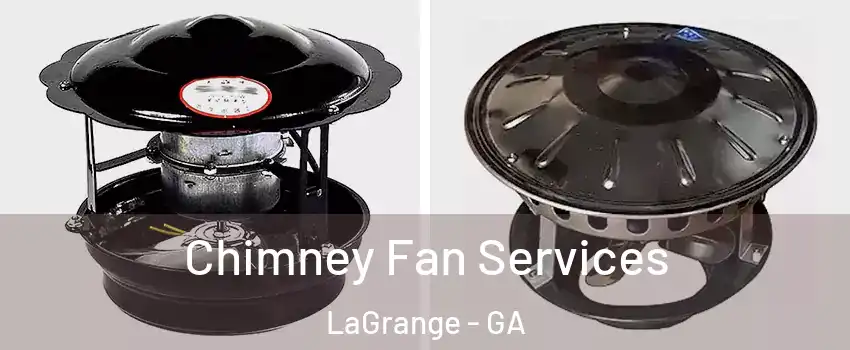  Chimney Fan Services LaGrange - GA