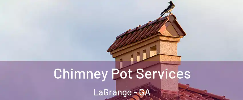  Chimney Pot Services LaGrange - GA