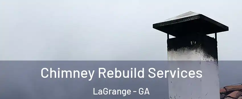  Chimney Rebuild Services LaGrange - GA