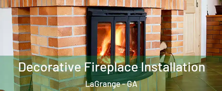  Decorative Fireplace Installation LaGrange - GA