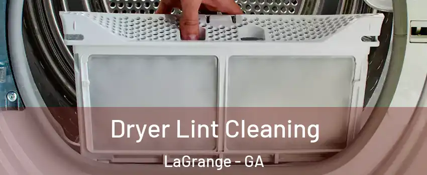  Dryer Lint Cleaning LaGrange - GA