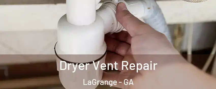  Dryer Vent Repair LaGrange - GA
