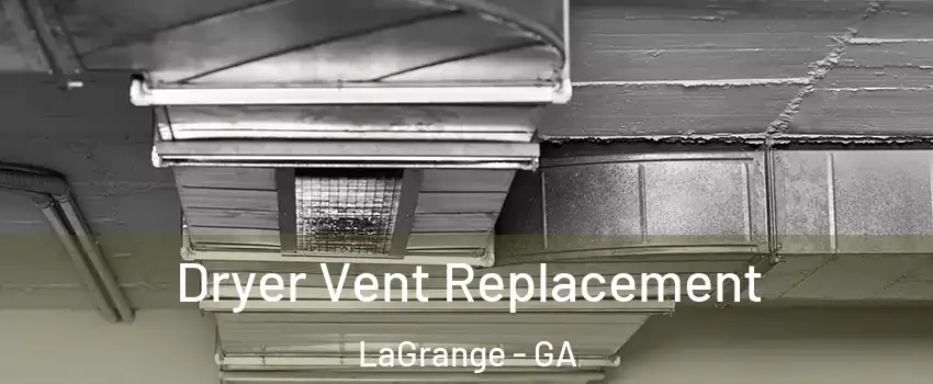  Dryer Vent Replacement LaGrange - GA