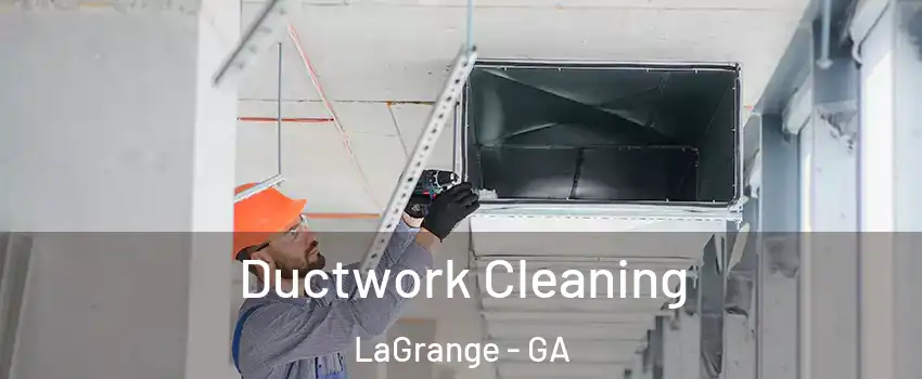  Ductwork Cleaning LaGrange - GA