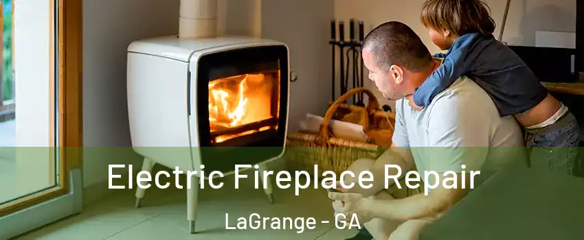  Electric Fireplace Repair LaGrange - GA