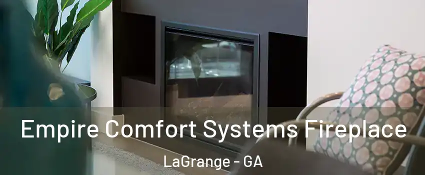 Empire Comfort Systems Fireplace LaGrange - GA