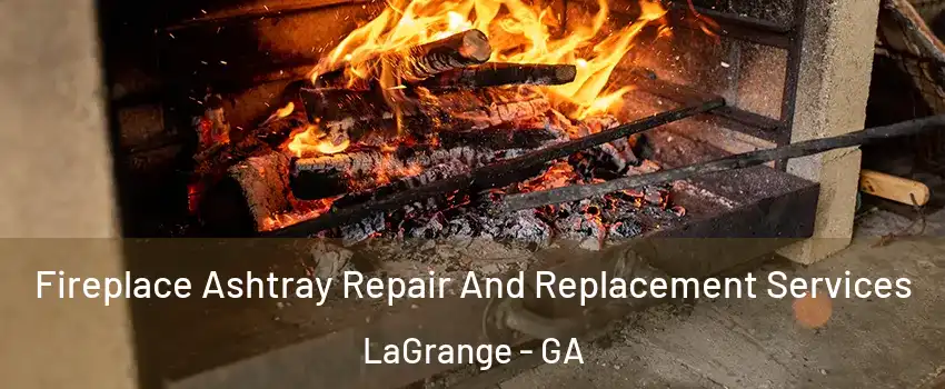  Fireplace Ashtray Repair And Replacement Services LaGrange - GA