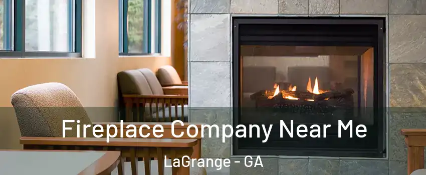  Fireplace Company Near Me LaGrange - GA
