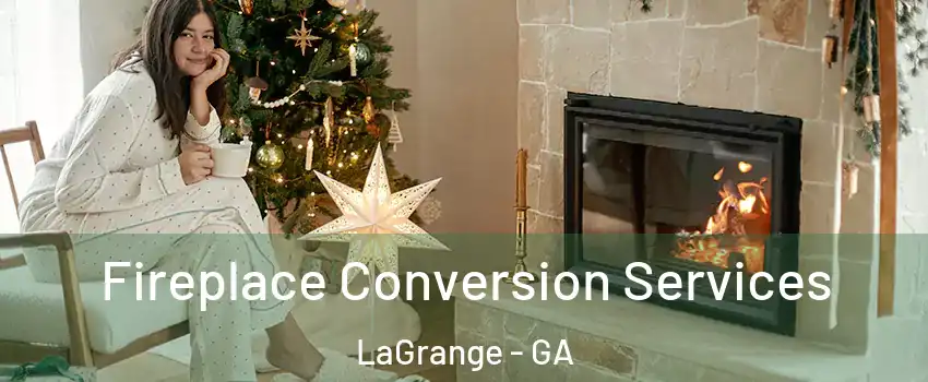  Fireplace Conversion Services LaGrange - GA