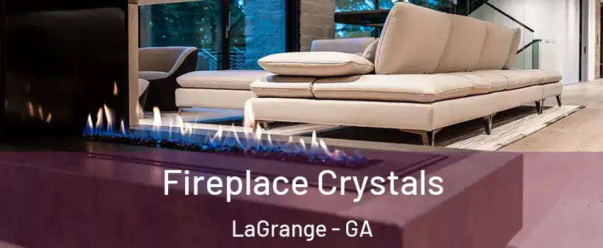  Fireplace Crystals LaGrange - GA