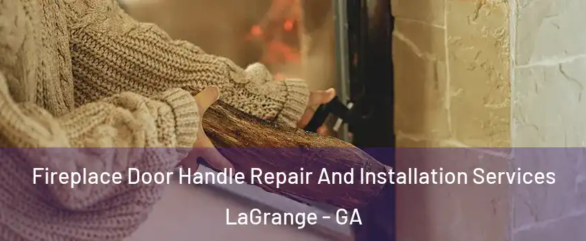  Fireplace Door Handle Repair And Installation Services LaGrange - GA