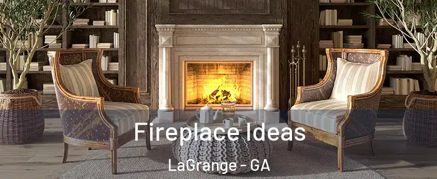  Fireplace Ideas LaGrange - GA