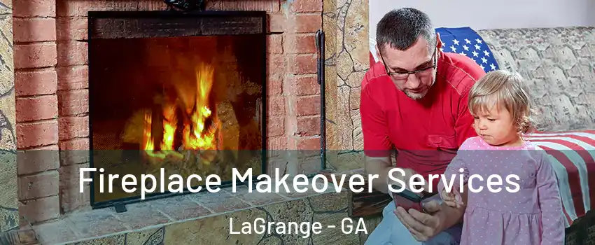  Fireplace Makeover Services LaGrange - GA