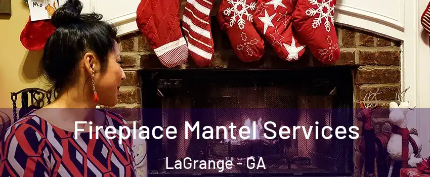  Fireplace Mantel Services LaGrange - GA