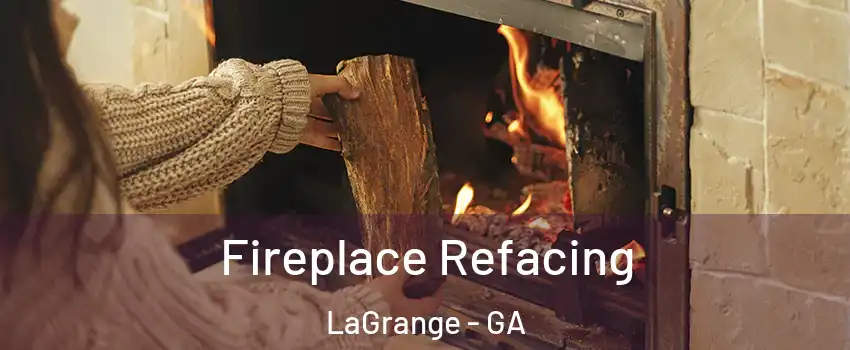  Fireplace Refacing LaGrange - GA