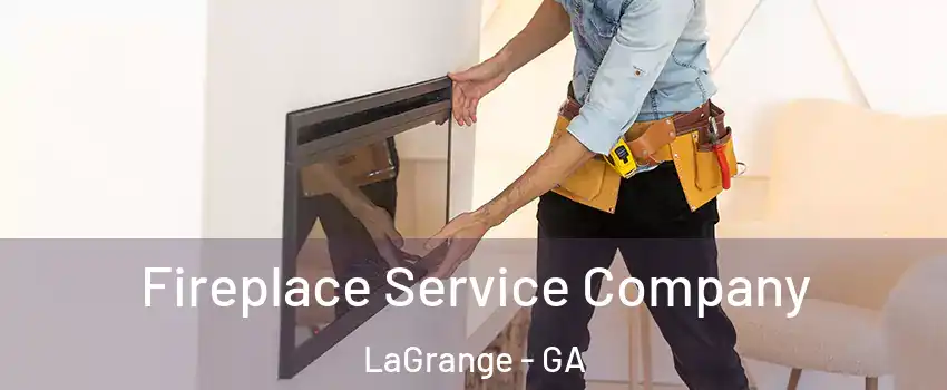  Fireplace Service Company LaGrange - GA