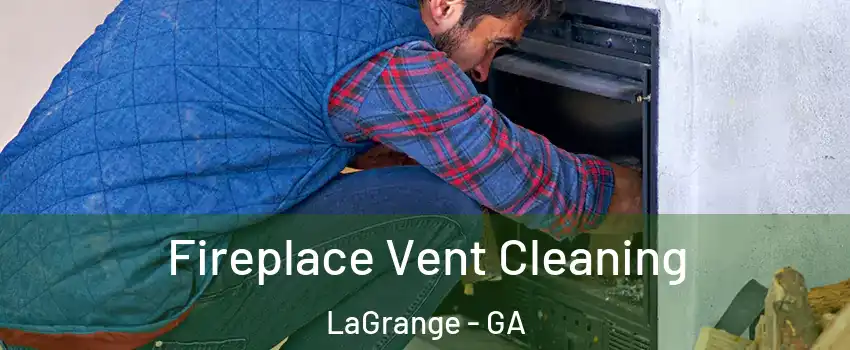  Fireplace Vent Cleaning LaGrange - GA