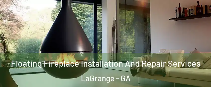  Floating Fireplace Installation And Repair Services LaGrange - GA