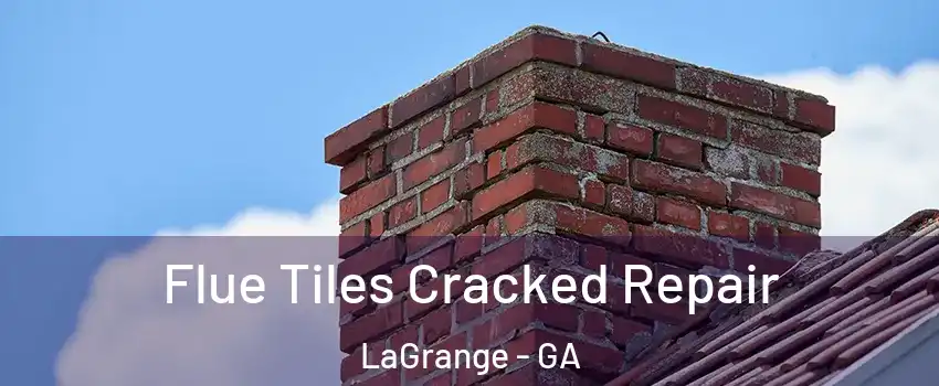  Flue Tiles Cracked Repair LaGrange - GA