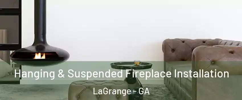  Hanging & Suspended Fireplace Installation LaGrange - GA