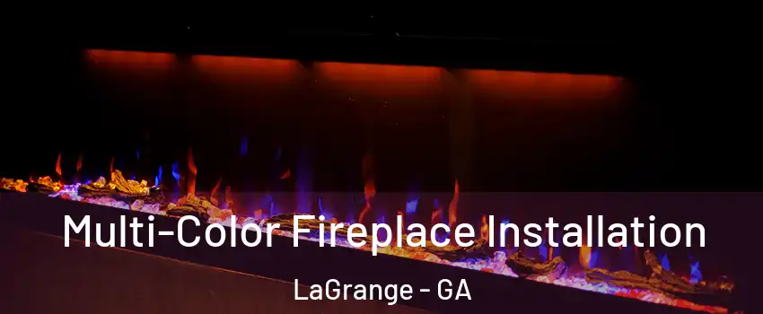  Multi-Color Fireplace Installation LaGrange - GA