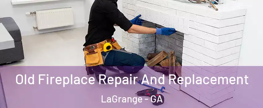  Old Fireplace Repair And Replacement LaGrange - GA