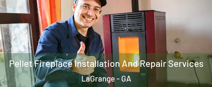  Pellet Fireplace Installation And Repair Services LaGrange - GA