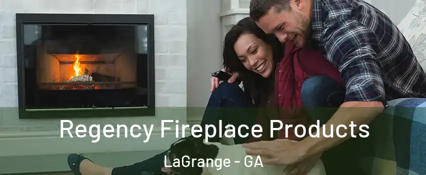  Regency Fireplace Products LaGrange - GA