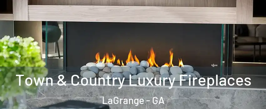  Town & Country Luxury Fireplaces LaGrange - GA