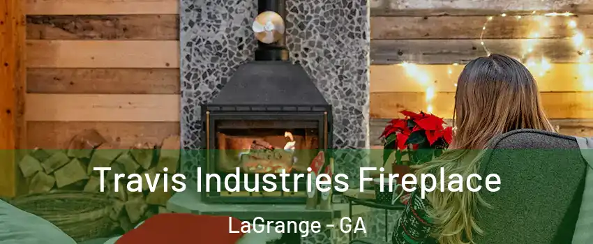  Travis Industries Fireplace LaGrange - GA
