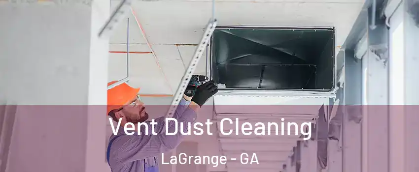  Vent Dust Cleaning LaGrange - GA