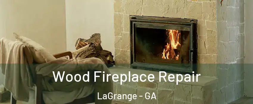  Wood Fireplace Repair LaGrange - GA