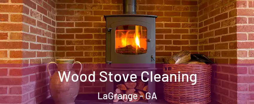  Wood Stove Cleaning LaGrange - GA